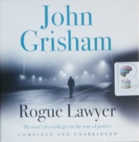 Rogue Lawyer written by John Grisham performed by Mark Deakins on CD (Unabridged)